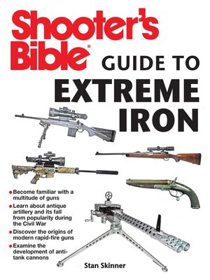 Shooter's Bible Guide to Extreme Iron: an Illustrated Reference to Some of the World?s Most Powerful Weapons, from Hand Cannons to Field Artillery - ebook